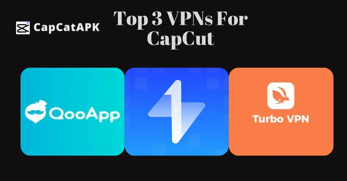 Best VPNs for CapCut Editing and Content Sharing in India and other Countries 1 top 3 vpn for capcut